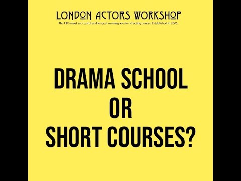 London Actors Workshop: Drama School or Short Courses?